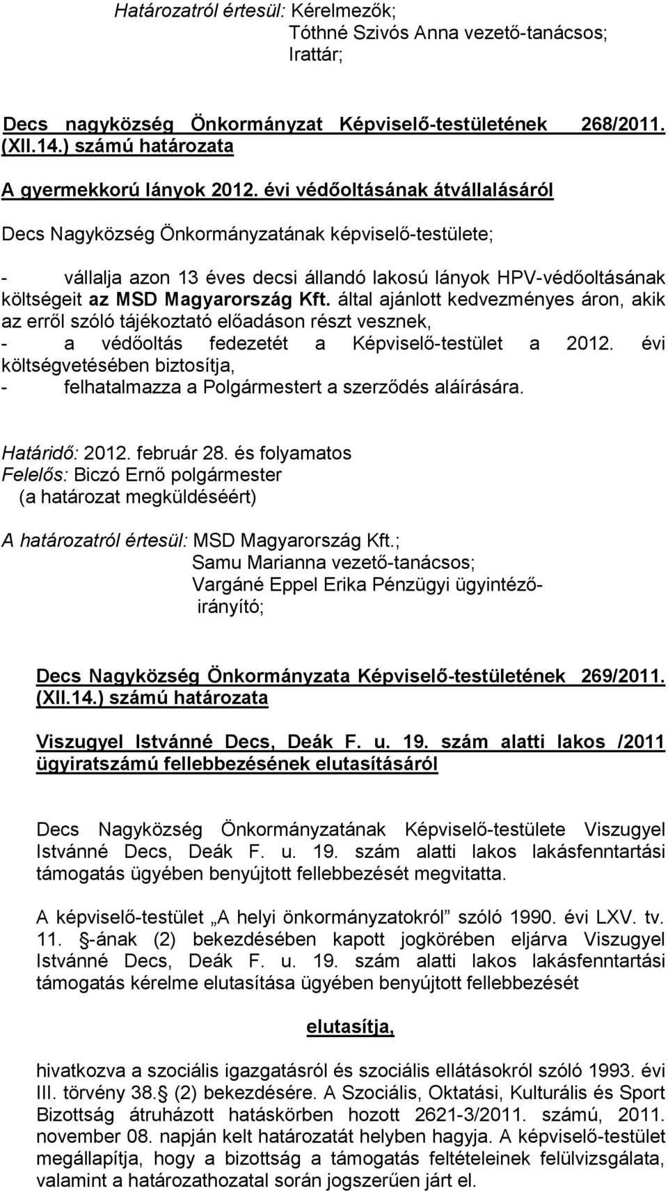 által ajánlott kedvezményes áron, akik az erről szóló tájékoztató előadáson részt vesznek, - a védőoltás fedezetét a Képviselő-testület a 2012.