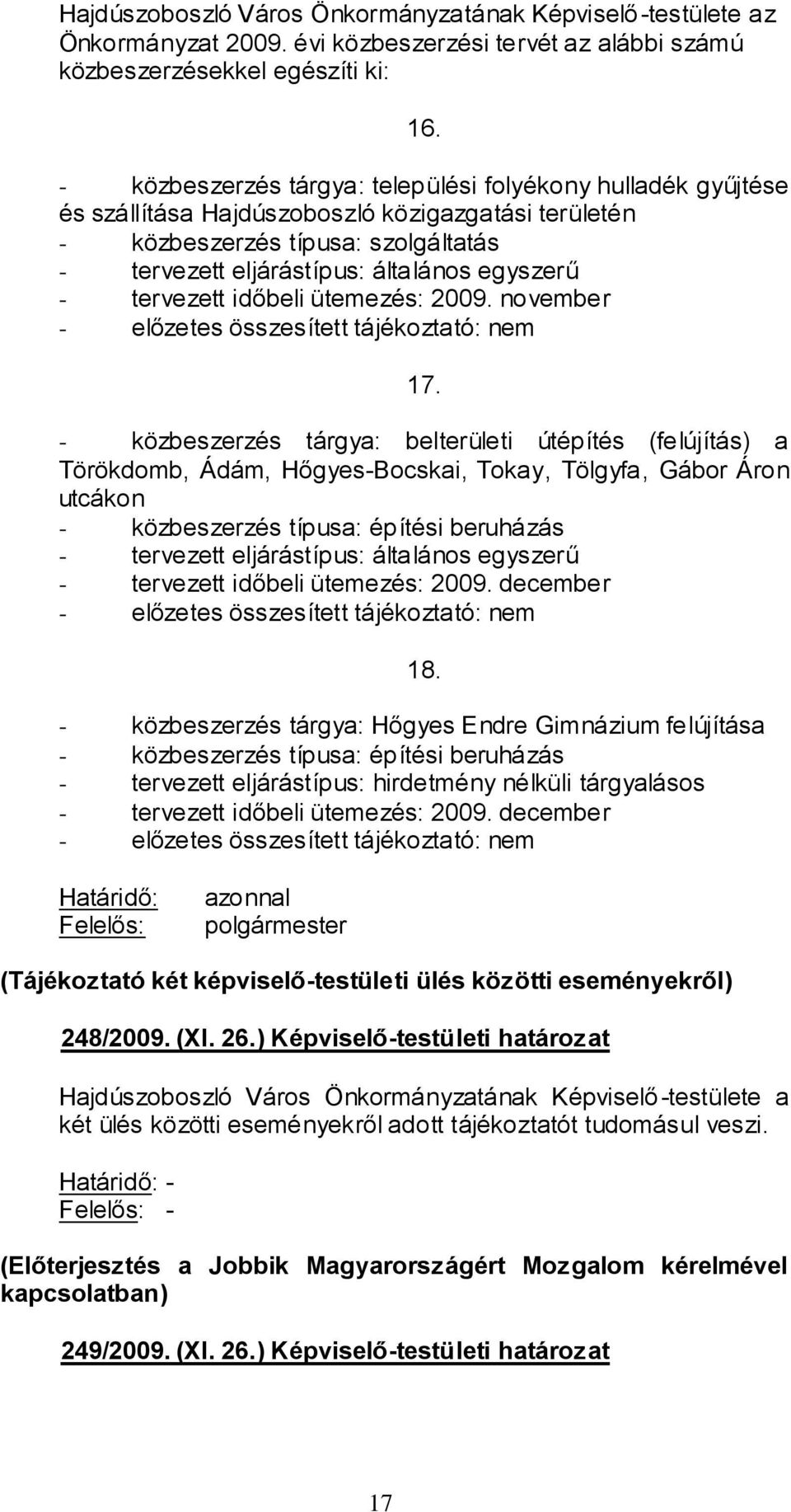 tervezett időbeli ütemezés: 2009. november - előzetes összesített tájékoztató: nem 17.
