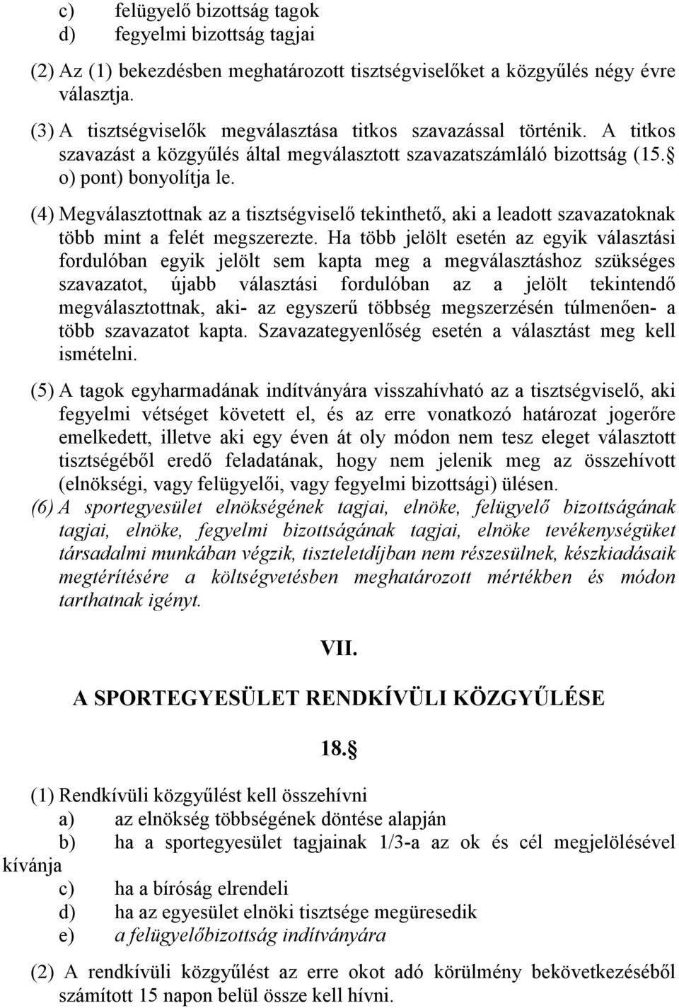 (4) Megválasztottnak az a tisztségviselő tekinthető, aki a leadott szavazatoknak több mint a felét megszerezte.