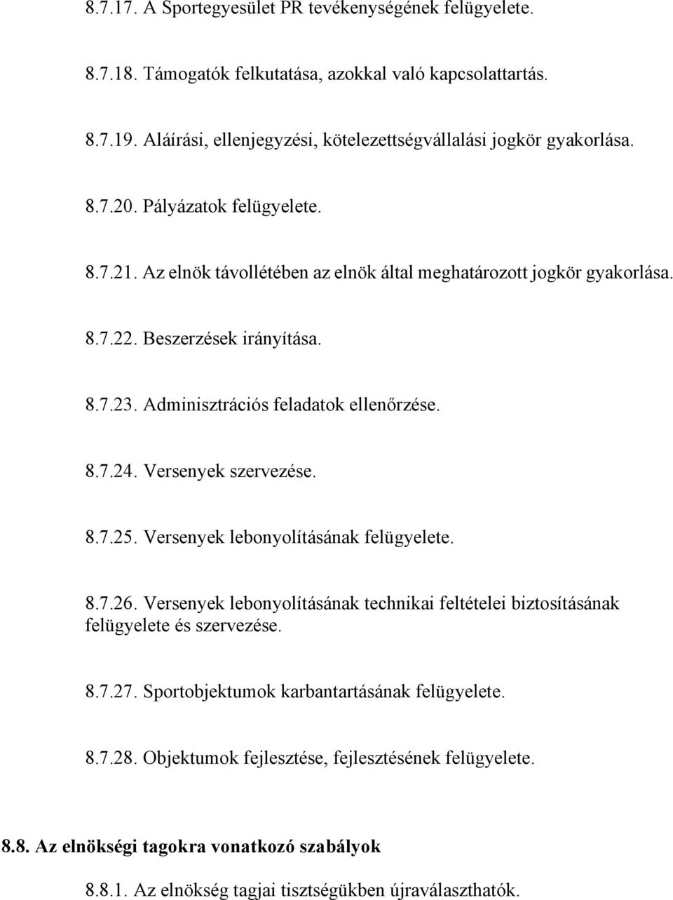 Versenyek szervezése. 8.7.25. Versenyek lebonyolításának felügyelete. 8.7.26. Versenyek lebonyolításának technikai feltételei biztosításának felügyelete és szervezése. 8.7.27.