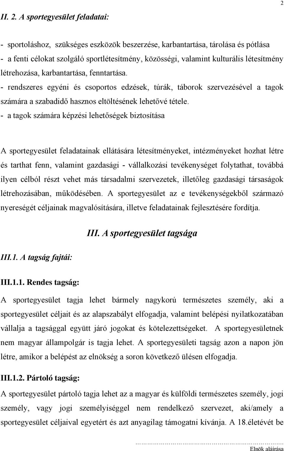 létrehozása, karbantartása, fenntartása. - rendszeres egyéni és csoportos edzések, túrák, táborok szervezésével a tagok számára a szabadidő hasznos eltöltésének lehetővé tétele.