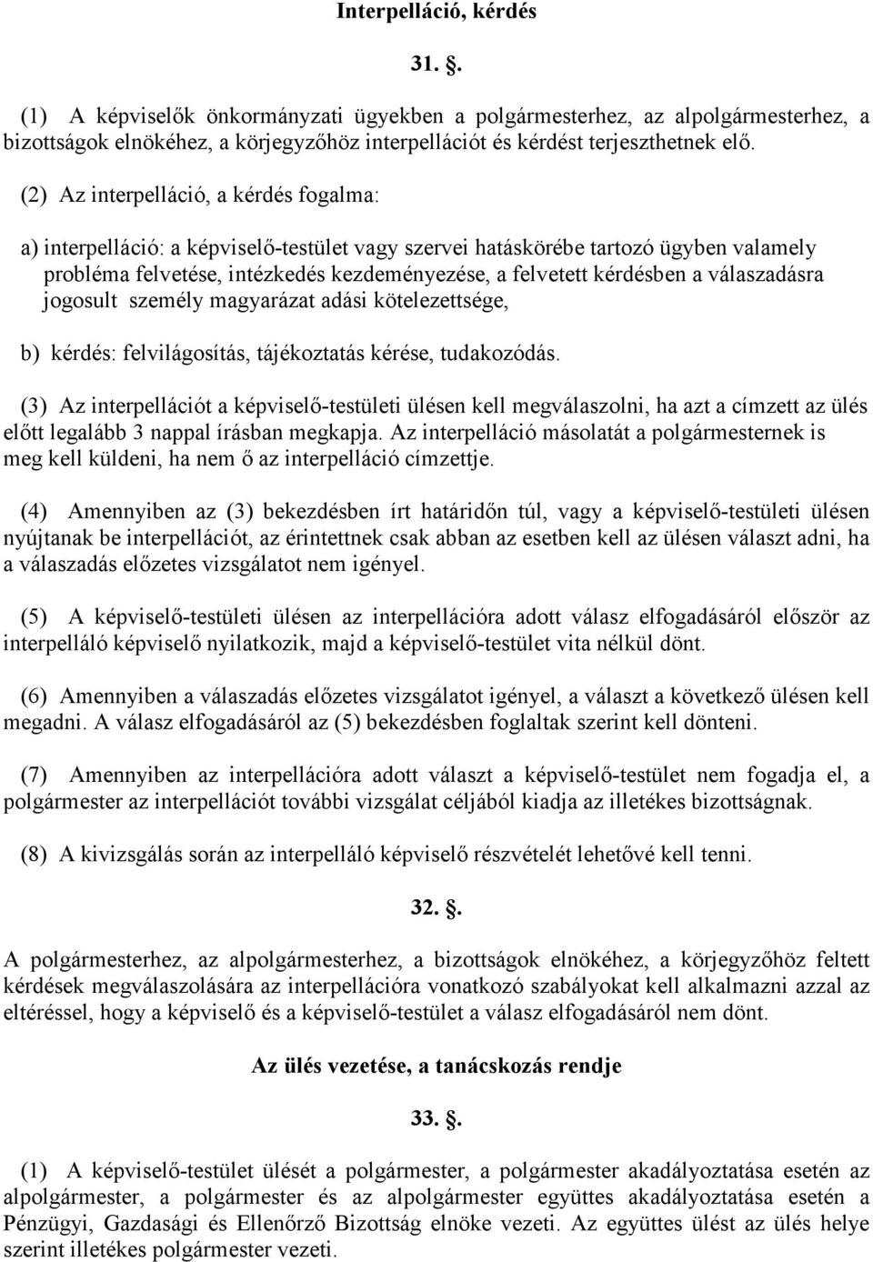 válaszadásra jogosult személy magyarázat adási kötelezettsége, b) kérdés: felvilágosítás, tájékoztatás kérése, tudakozódás.