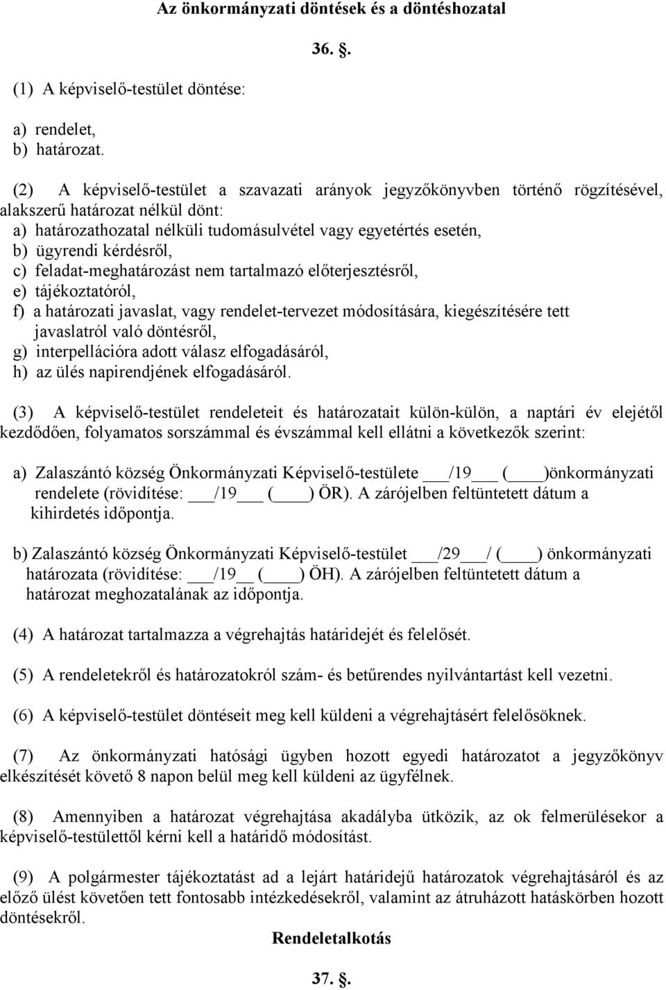 kérdésrıl, c) feladat-meghatározást nem tartalmazó elıterjesztésrıl, e) tájékoztatóról, f) a határozati javaslat, vagy rendelet-tervezet módosítására, kiegészítésére tett javaslatról való döntésrıl,