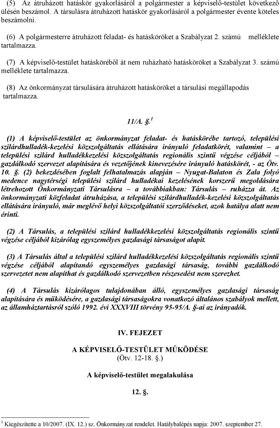 számú melléklete tartalmazza. (8) Az önkormányzat társulására átruházott hatásköröket a társulási megállapodás tartalmazza. 11/A.