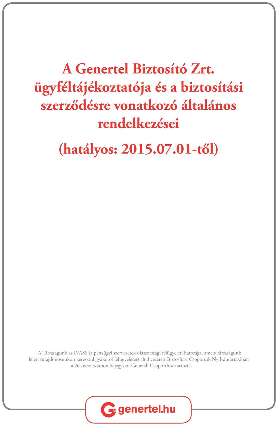 01-től) A Társaságunk az IVASS (a pénzügyi szervezetek olaszországi felügyeleti hatósága, amely