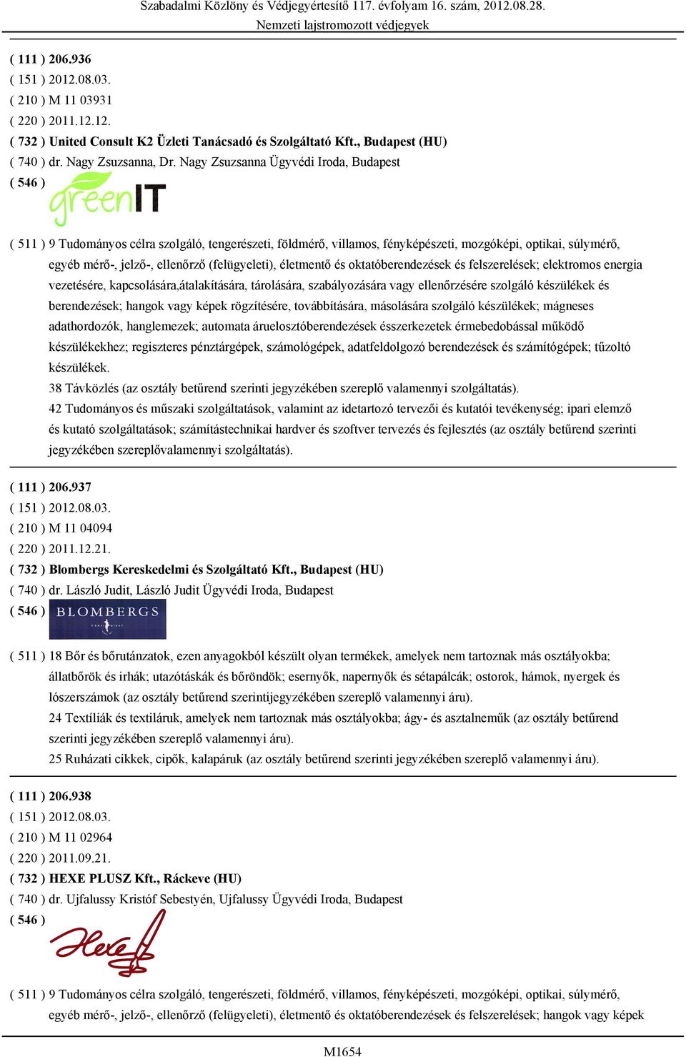 ( 511 ) 9 Tudományos célra szolgáló, tengerészeti, földmérő, villamos, fényképészeti, mozgóképi, optikai, súlymérő, egyéb mérő-, jelző-, ellenőrző (felügyeleti), életmentő és oktatóberendezések és