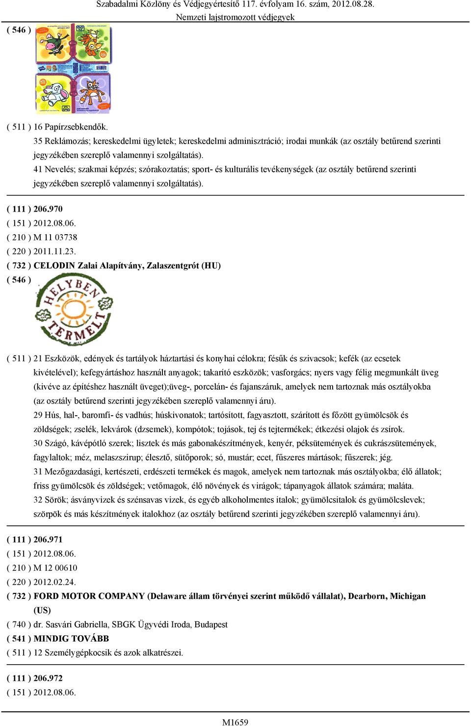 osztály betűrend szerinti ( 111 ) 206.970 ( 210 ) M 11 03738 ( 220 ) 2011.11.23.
