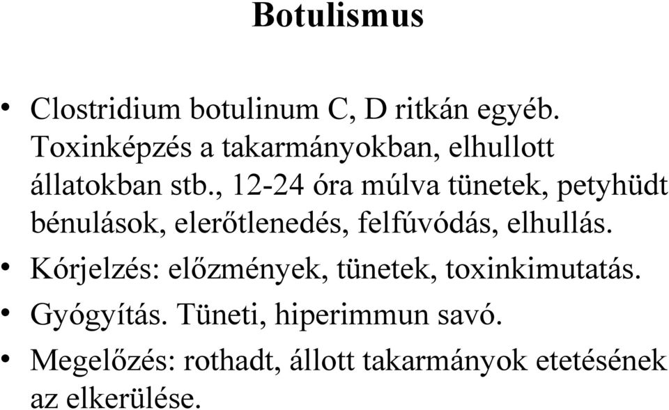 , 12-24 óra múlva tünetek, petyhüdt bénulások, elerőtlenedés, felfúvódás, elhullás.