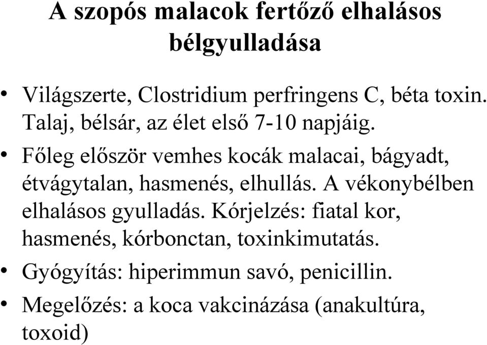 Főleg először vemhes kocák malacai, bágyadt, étvágytalan, hasmenés, elhullás.