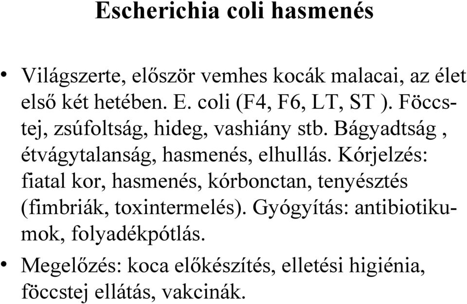 Bágyadtság, étvágytalanság, hasmenés, elhullás.