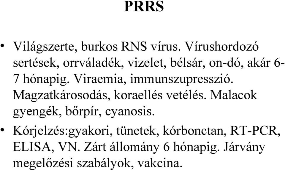 Viraemia, immunszupresszió. Magzatkárosodás, koraellés vetélés.