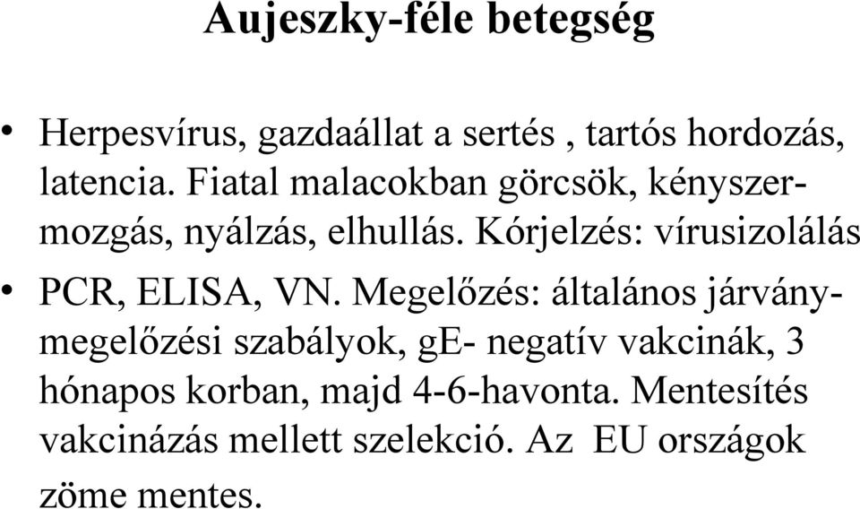 Kórjelzés: vírusizolálás PCR, ELISA, VN.