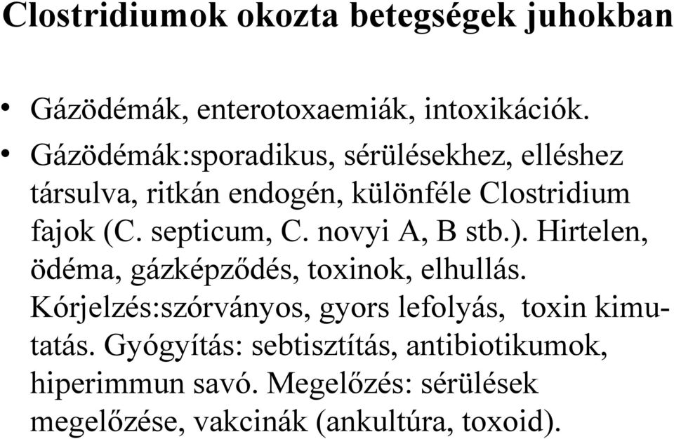 septicum, C. novyi A, B stb.). Hirtelen, ödéma, gázképződés, toxinok, elhullás.