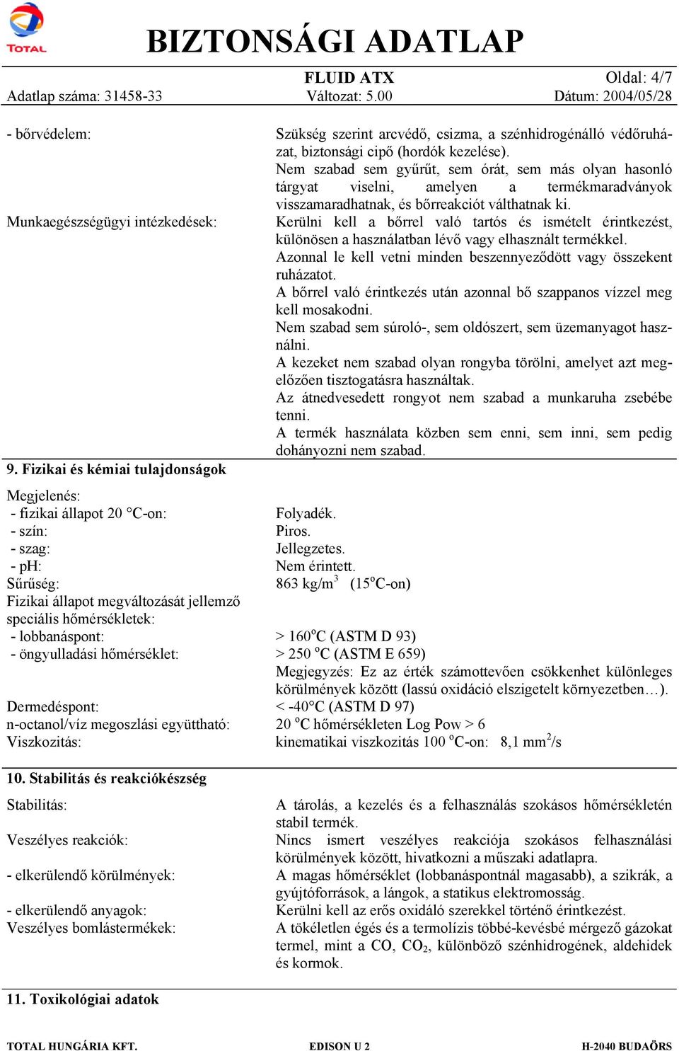 hőmérséklet: Dermedéspnt: n-ctanl/víz megszlási együttható: Viszkzitás: 10.