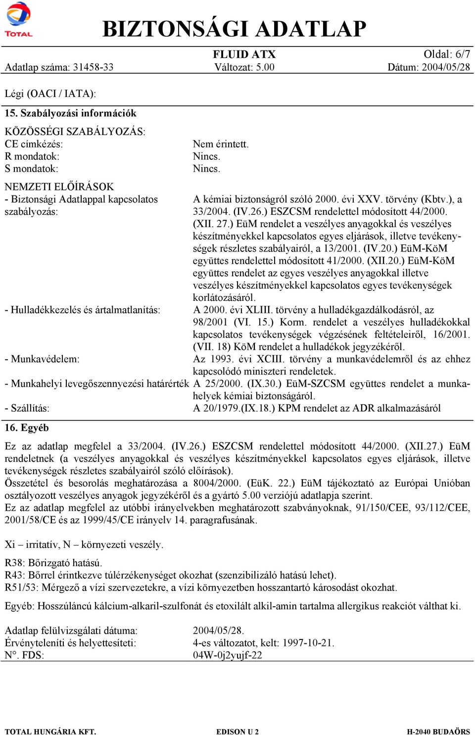 ) EüM rendelet a veszélyes anyagkkal és veszélyes készítményekkel kapcslats egyes eljárásk, illetve tevékenységek részletes szabályairól, a 13/2001. (IV.20.) EüM-KöM együttes rendelettel módsíttt 41/2000.
