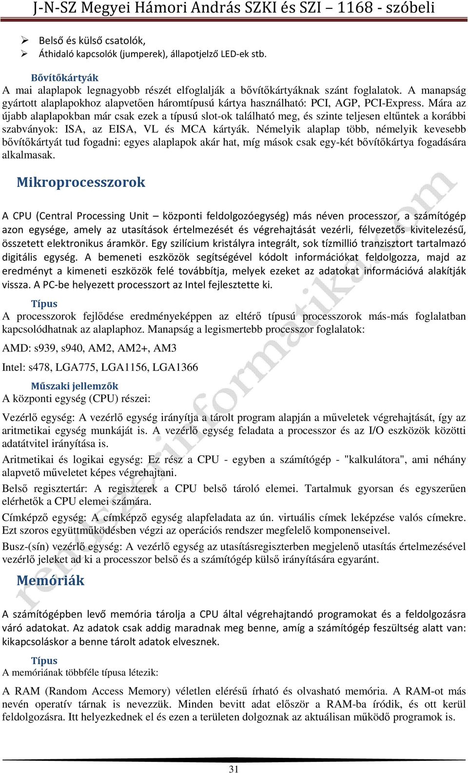 Mára az újabb alaplapokban már csak ezek a típusú slot-ok található meg, és szinte teljesen eltűntek a korábbi szabványok: ISA, az EISA, VL és MCA kártyák.