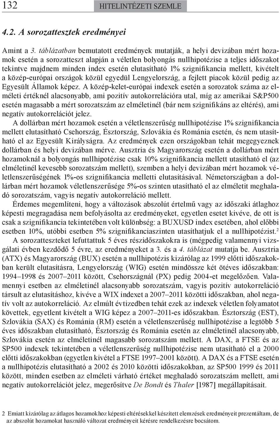 elutasítható 1% szignifikancia mellett, kivételt a közéeurópai országok közül egyedül Lengyelország, a fejlett piacok közül pedig az Egyesült Államok képez.