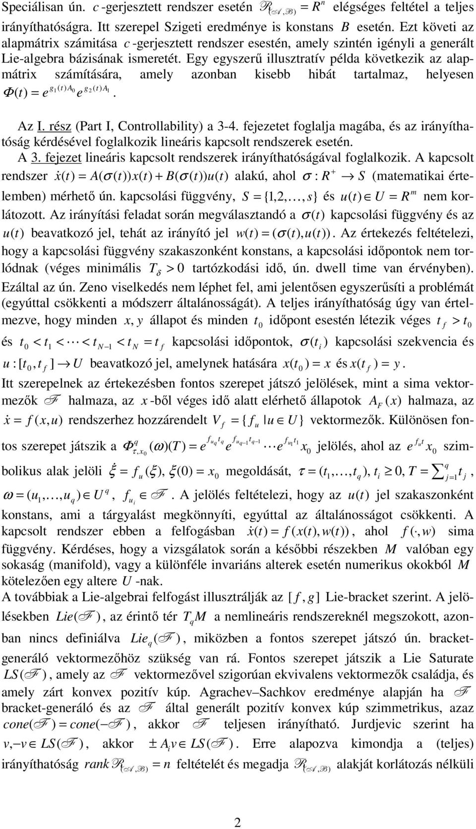 Egy egyszerű llusztratív példa következk az alapmátrx számítására, amely azoba ksebb hbát tartalmaz, helyese g ( A g2 ( A Φ ( t ) = e e. Az I. rész (Part I, Cotrollablty) a 3-4.