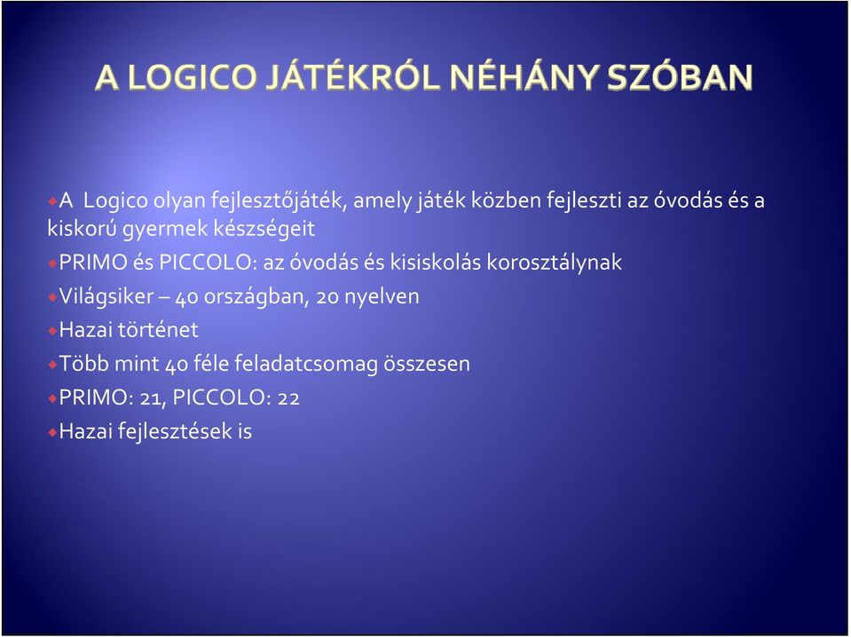 korosztálynak Világsiker 40 országban, 20 nyelven Hazai történet Több