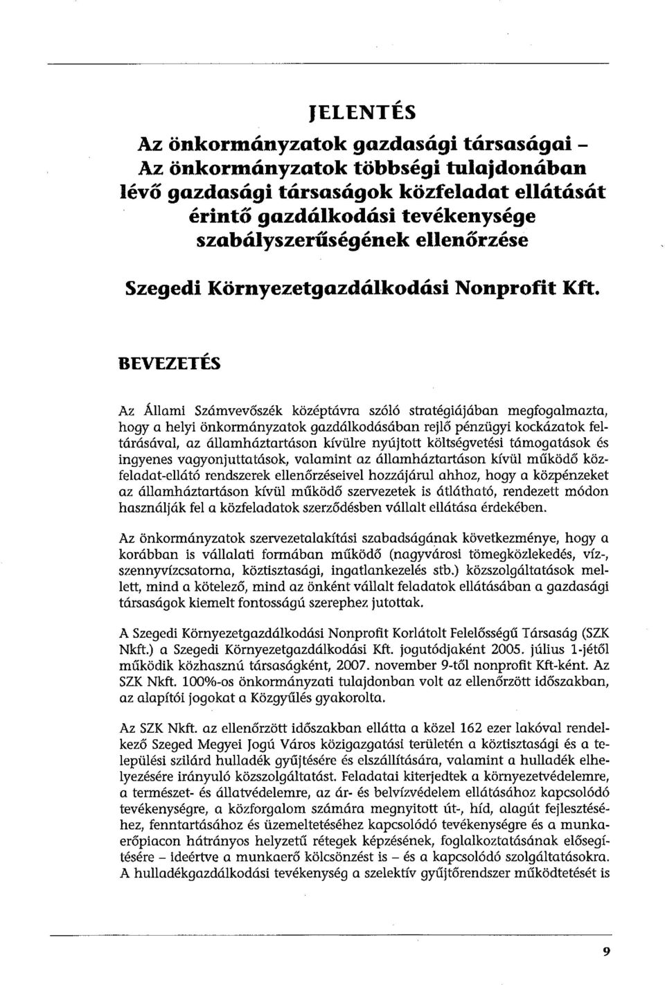 , BEVEZETES Az Állami Számvevőszék középtávra szóló stratégiájában megfogalmazta, hogy a helyi önkormányzatok gazdálkodásában rejlő pénzügyi kockázatok feltárásával, az államháztartásan kívülre