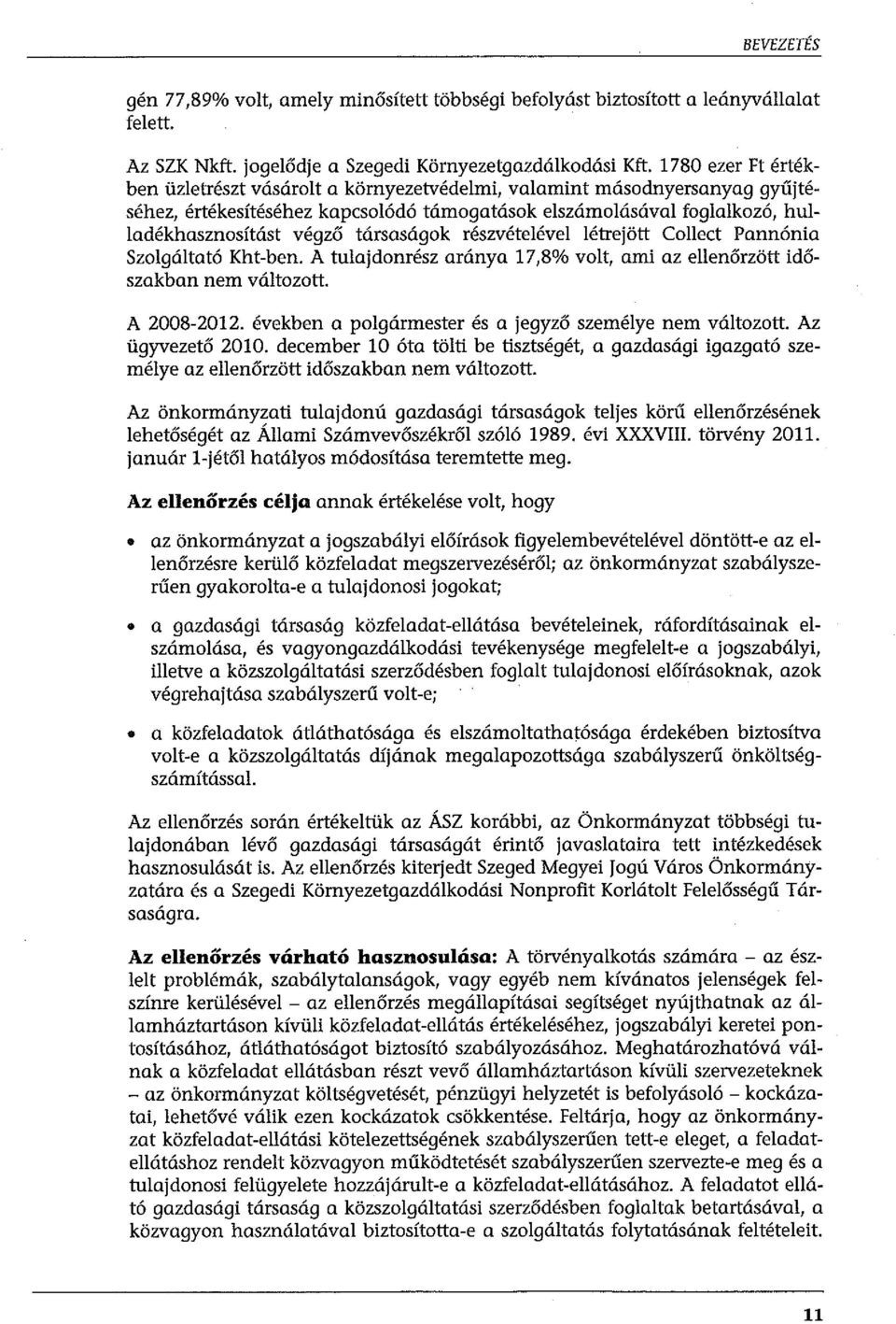 társaságok részvételével létrejött Collect Pannónia Szolgáltató Kht-ben. A tulajdonrész aránya 17,8% volt, ami az ellenőrzött időszakban nem változott. A 2008-2012.