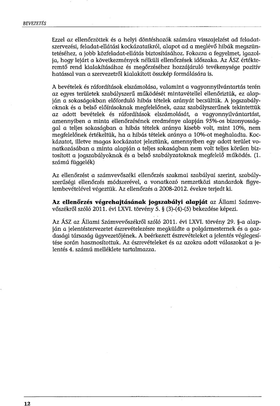 Az ÁSZ értékteremtő rend kialakításához és megőrzéséhez hozzájáruló tevékenysége pozitív hatással van a szervezetről kialakított összkép formálására is.