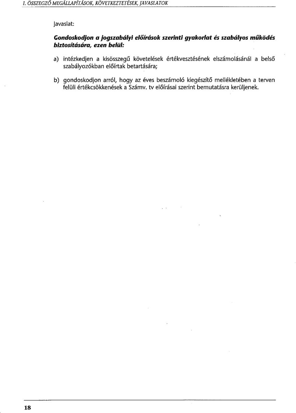 értékvesztésének elszámolásánál a belső szabályozókban előírtak betartására; b) gondoskedjon arról, hogy az