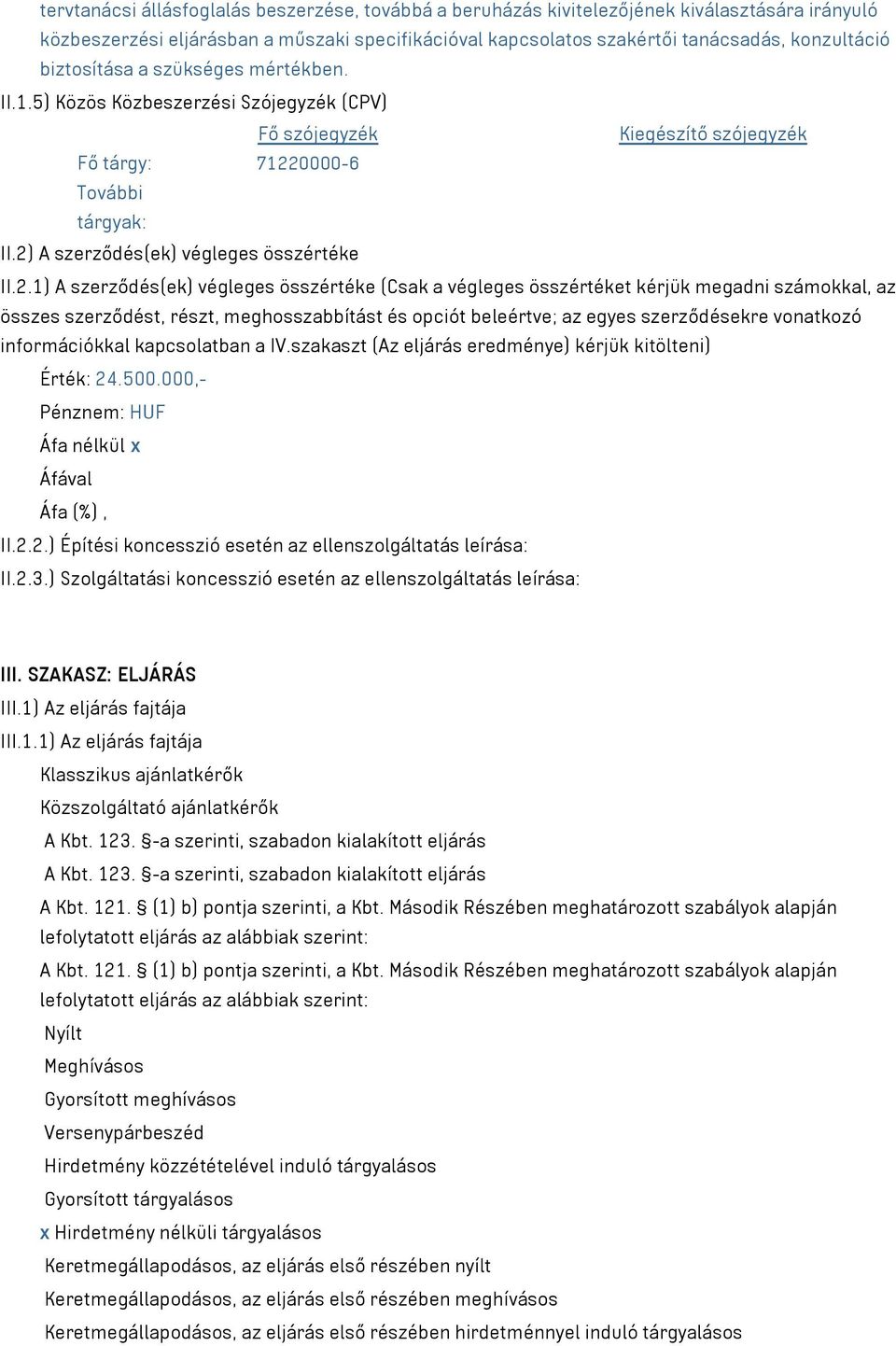 2.1) A szerződés(ek) végleges összértéke (Csak a végleges összértéket kérjük megadni számokkal, az összes szerződést, részt, meghosszabbítást és opciót beleértve; az egyes szerződésekre vonatkozó