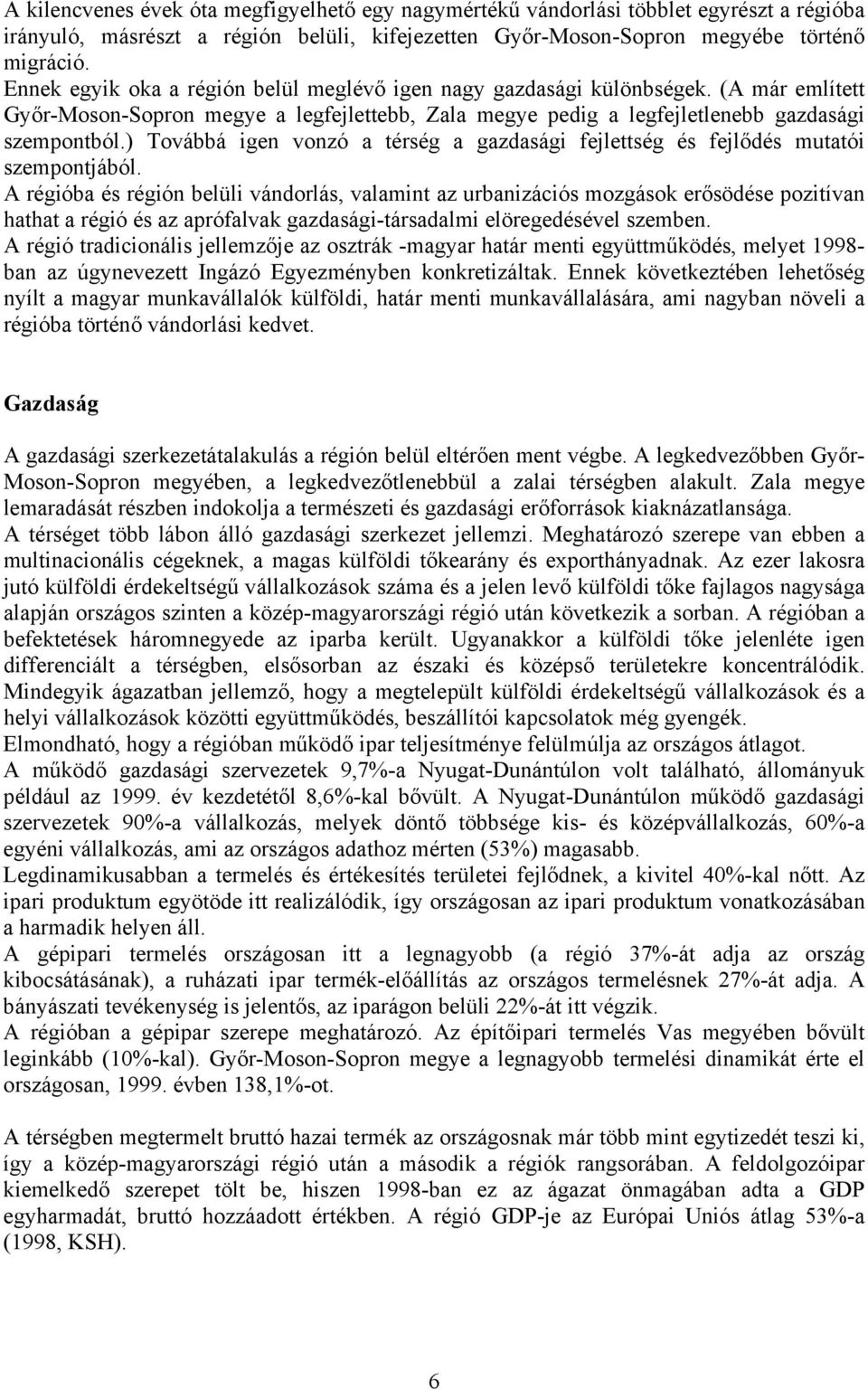 ) Továbbá igen vonzó a térség a gazdasági fejlettség és fejlődés mutatói szempontjából.