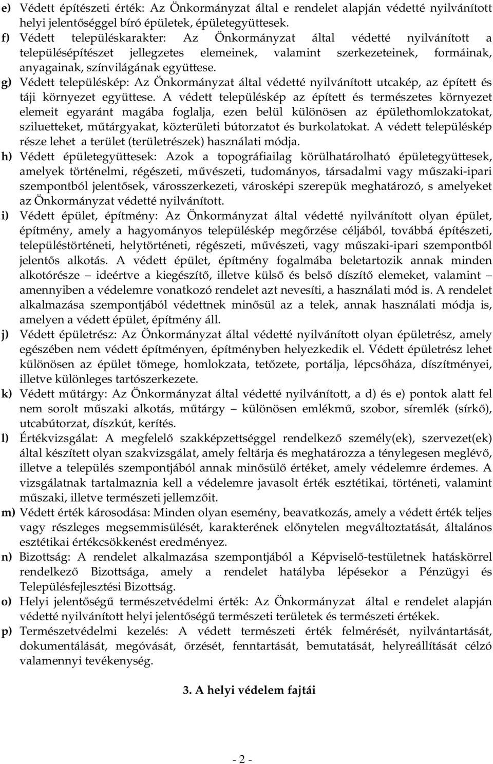 g) Védett településkép: Az Önkormányzat által védetté nyilvánított utcakép, az épített és táji környezet együttese.