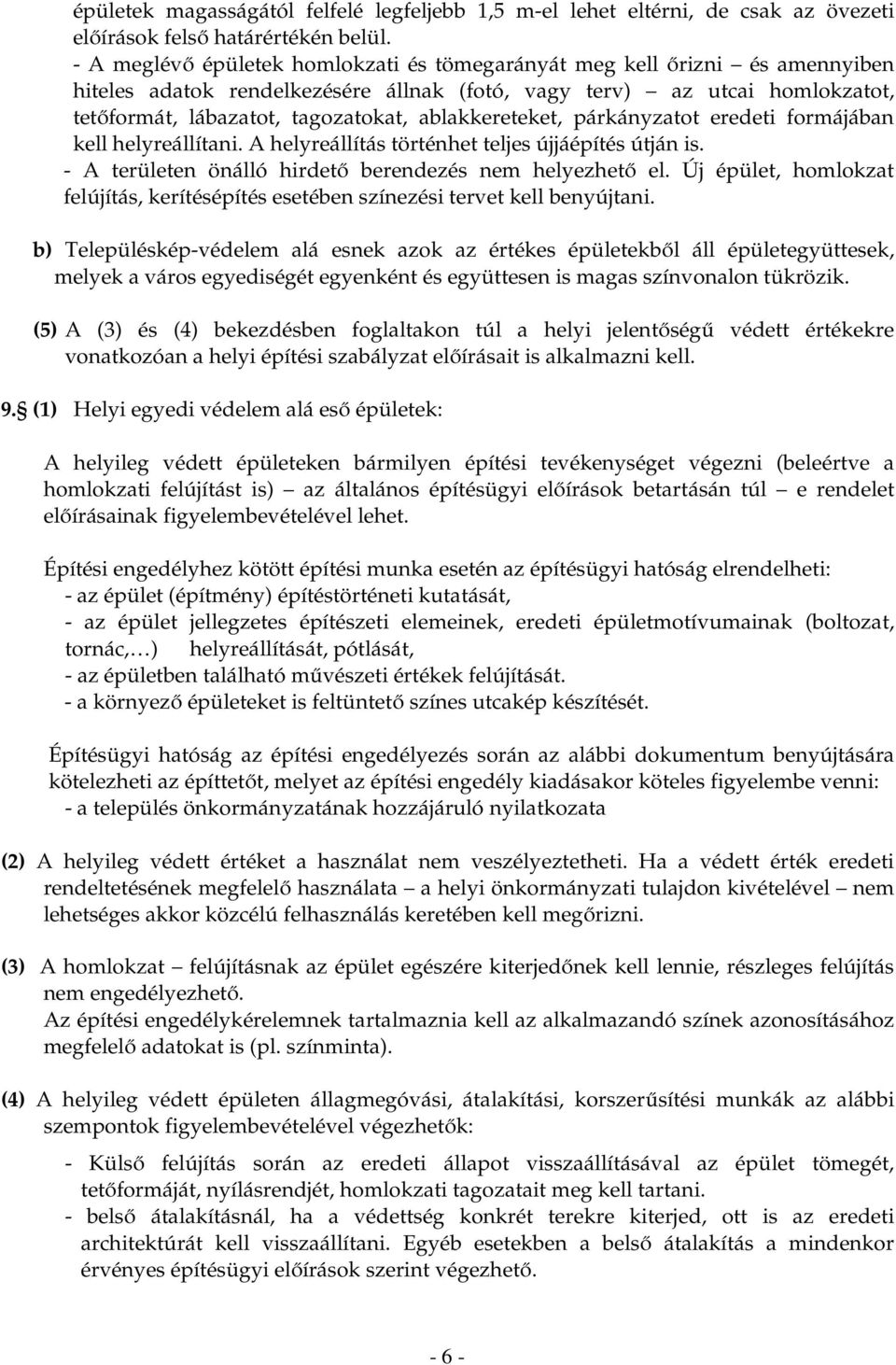 ablakkereteket, párkányzatot eredeti formájában kell helyreállítani. A helyreállítás történhet teljes újjáépítés útján is. - A területen önálló hirdető berendezés nem helyezhető el.