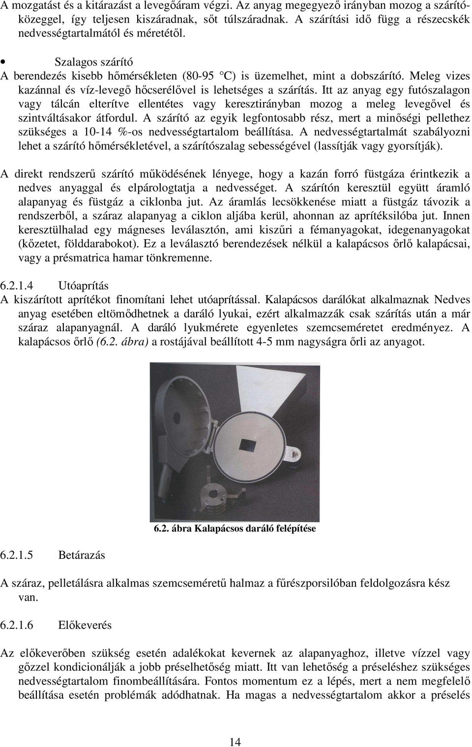 Meleg vizes kazánnal és víz-levegő hőcserélővel is lehetséges a szárítás.
