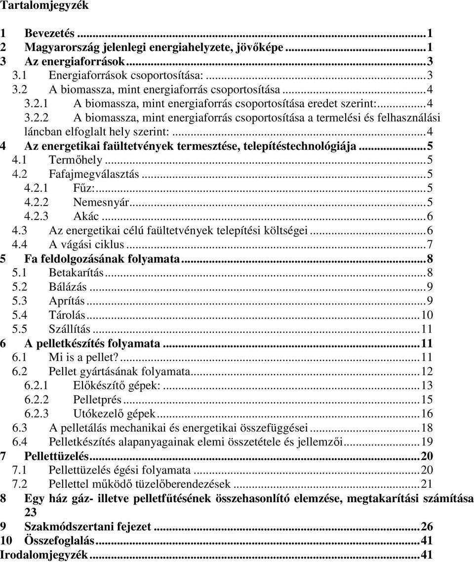 ..4 4 Az energetikai faültetvények termesztése, telepítéstechnológiája...5 4.1 Termőhely...5 4.2 Fafajmegválasztás...5 4.2.1 Fűz:...5 4.2.2 Nemesnyár...5 4.2.3 Akác...6 4.
