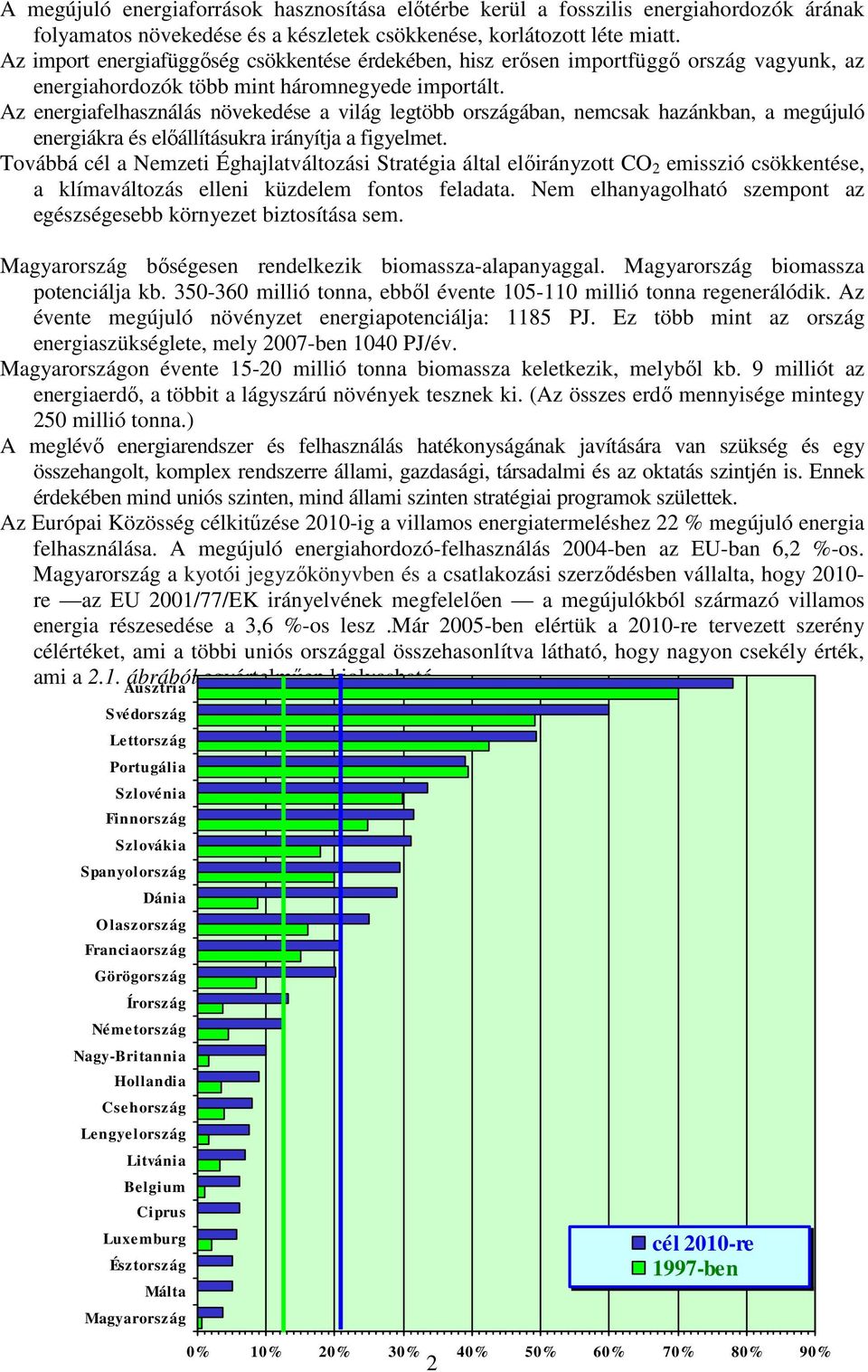 Az energiafelhasználás növekedése a világ legtöbb országában, nemcsak hazánkban, a megújuló energiákra és előállításukra irányítja a figyelmet.