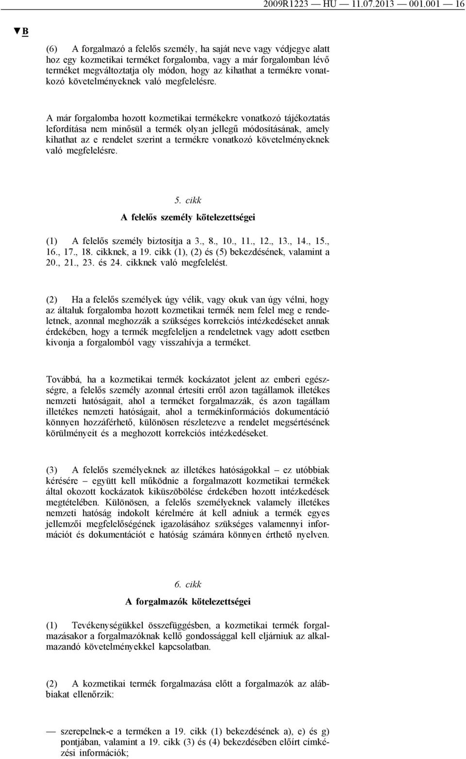 a termékre vonatkozó követelményeknek való megfelelésre.