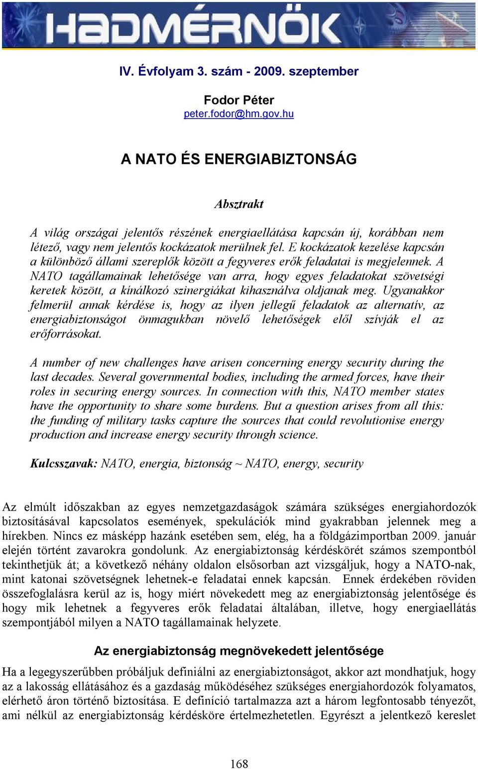 E kockázatok kezelése kapcsán a különböző állami szereplők között a fegyveres erők feladatai is megjelennek.