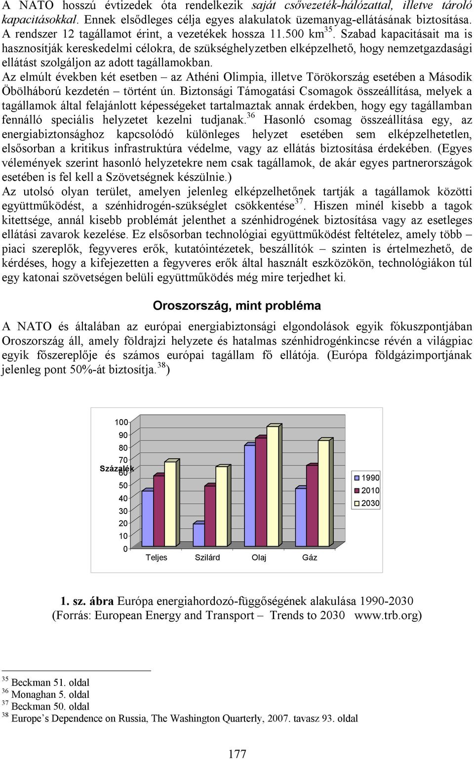 Szabad kapacitásait ma is hasznosítják kereskedelmi célokra, de szükséghelyzetben elképzelhető, hogy nemzetgazdasági ellátást szolgáljon az adott tagállamokban.