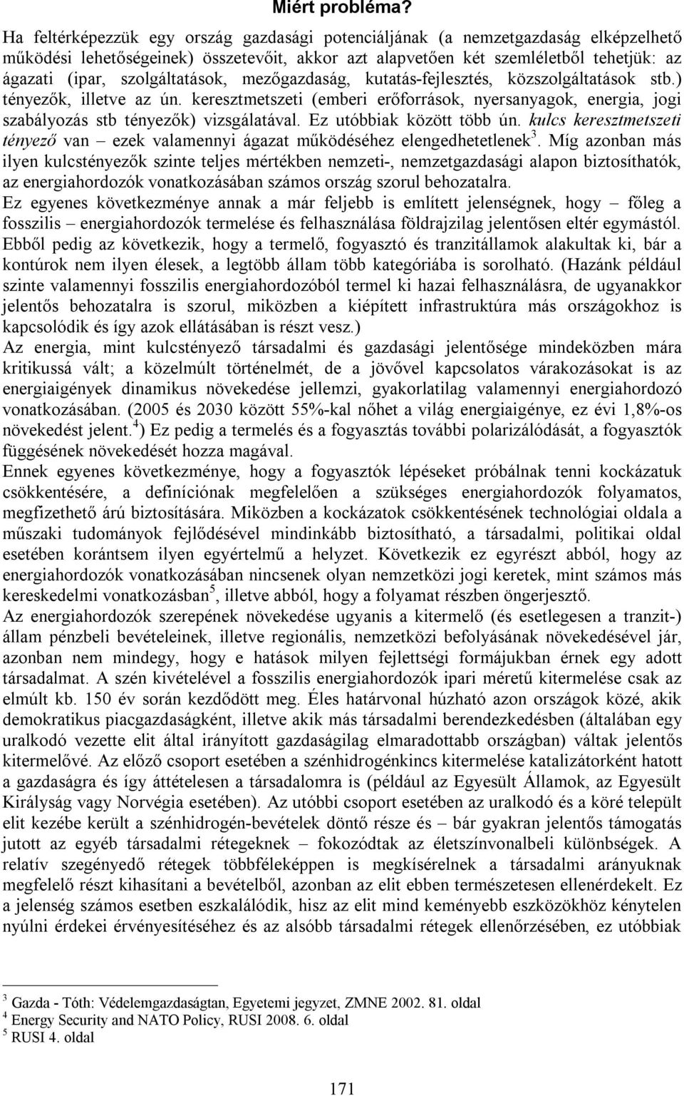 szolgáltatások, mezőgazdaság, kutatás-fejlesztés, közszolgáltatások stb.) tényezők, illetve az ún.
