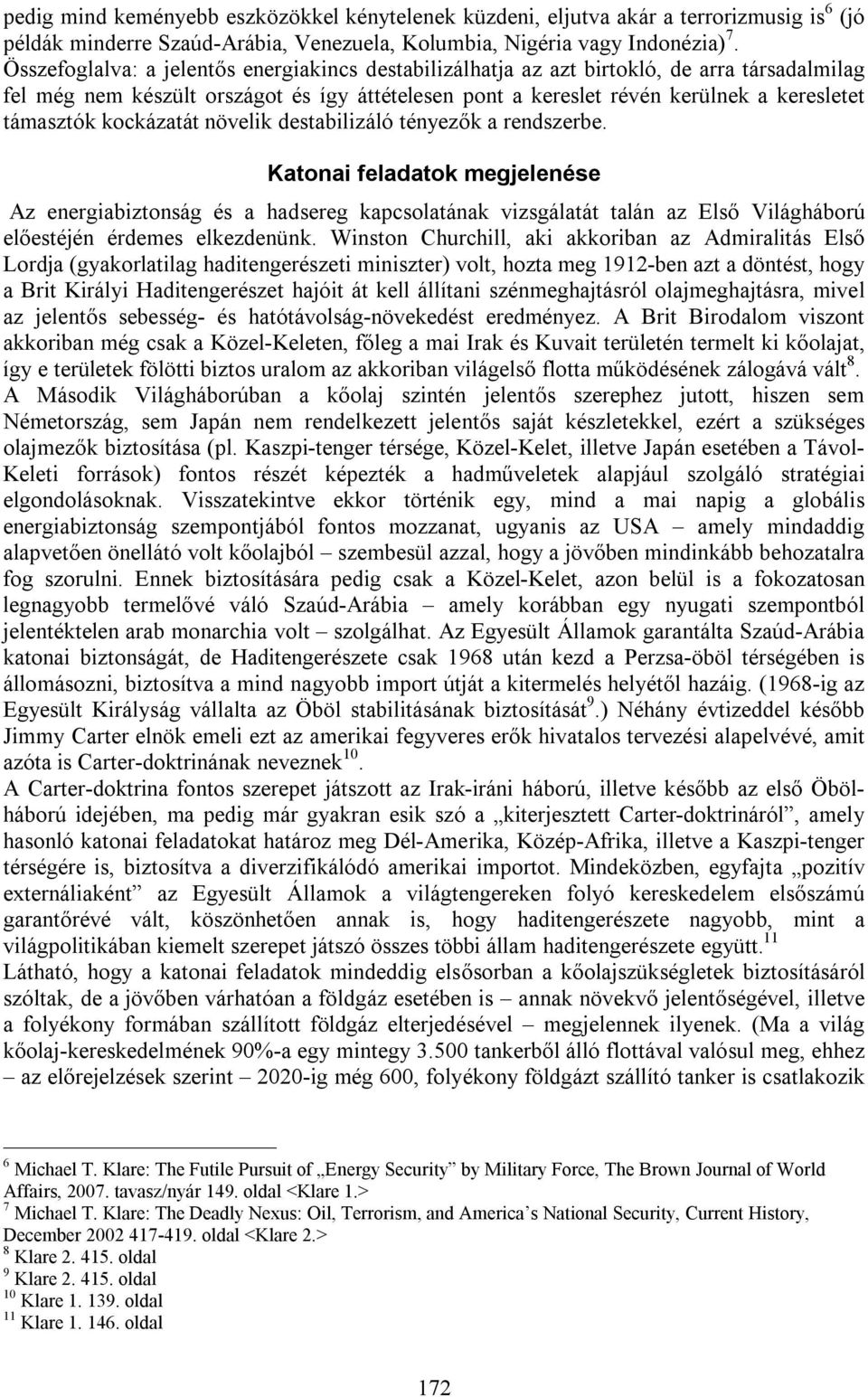 kockázatát növelik destabilizáló tényezők a rendszerbe.