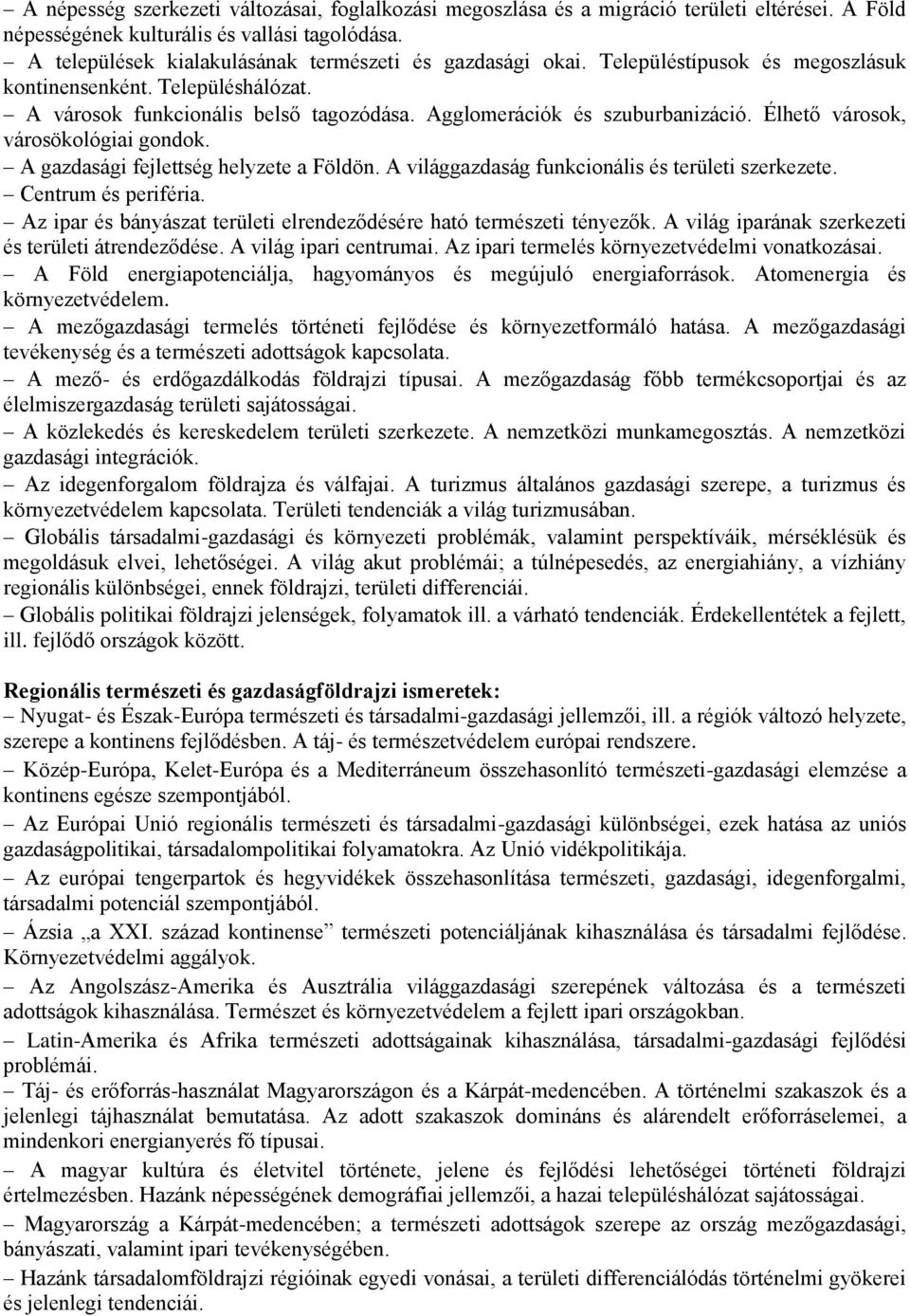 Élhető városok, városökológiai gondok. A gazdasági fejlettség helyzete a Földön. A világgazdaság funkcionális és területi szerkezete. Centrum és periféria.