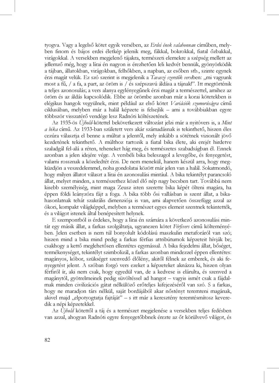 felhőkben, a napban, az esőben stb., szinte egynek érzi magát velük.