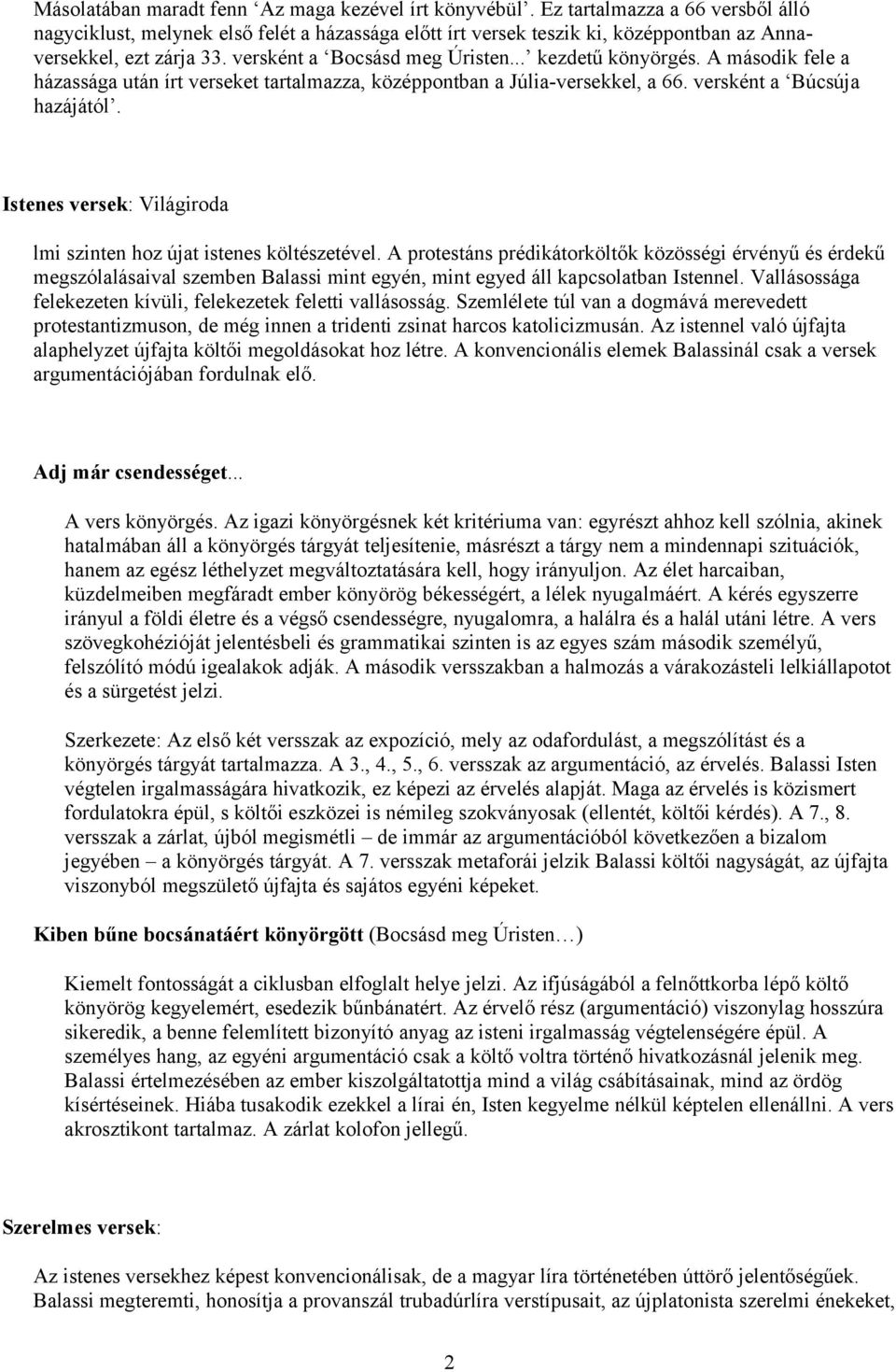A második fele a házassága után írt verseket tartalmazza, középpontban a Júlia-versekkel, a 66. versként a Búcsúja hazájától. Istenes versek: Világiroda lmi szinten hoz újat istenes költészetével.