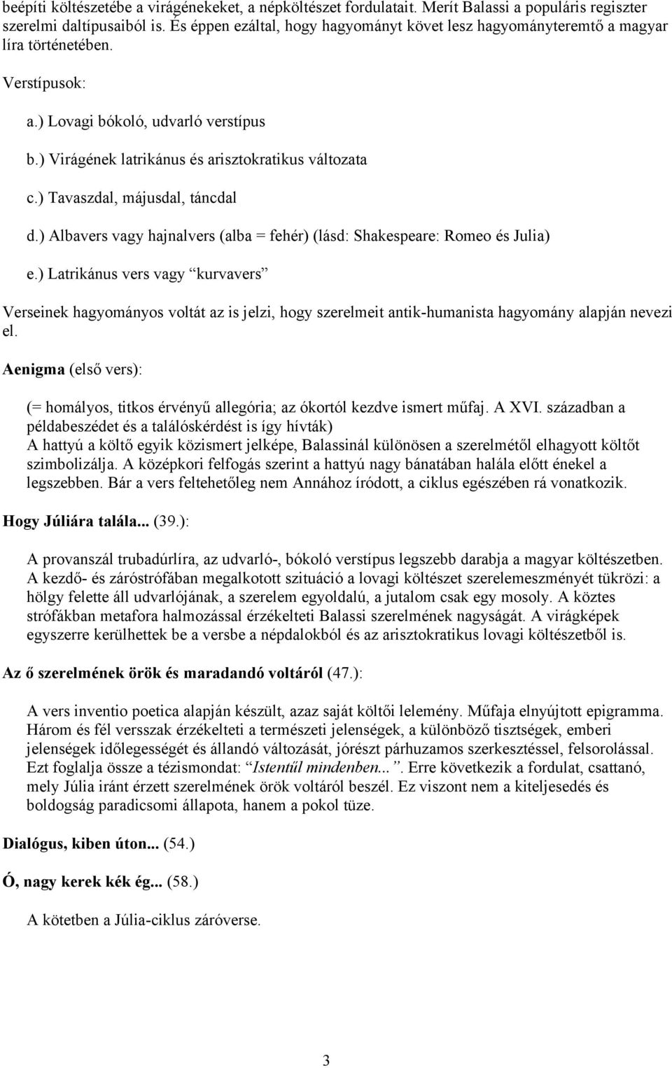 ) Tavaszdal, májusdal, táncdal d.) Albavers vagy hajnalvers (alba = fehér) (lásd: Shakespeare: Romeo és Julia) e.