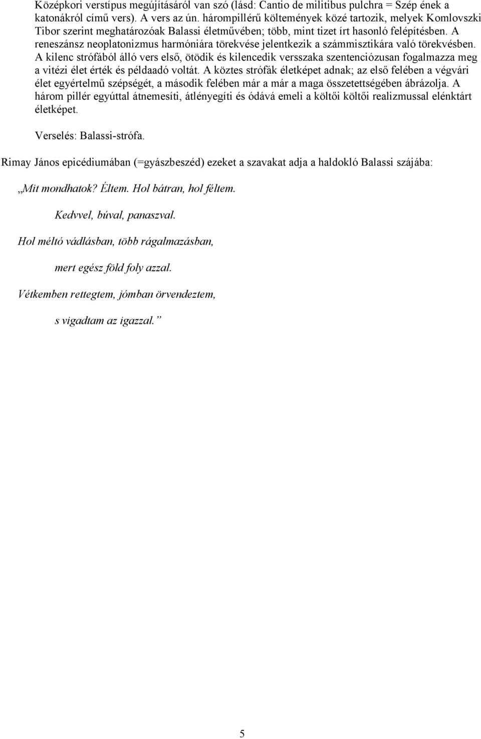 A reneszánsz neoplatonizmus harmóniára törekvése jelentkezik a számmisztikára való törekvésben.