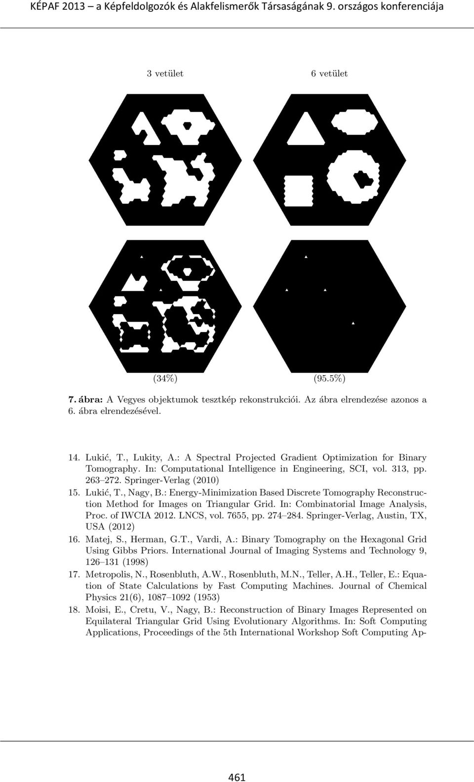 : Energy-Minimization Based Discrete Tomography Reconstruction Method for Images on Triangular Grid. In: Combinatorial Image Analysis, Proc. of IWCIA 2012. LNCS, vol. 7655, pp. 274 284.