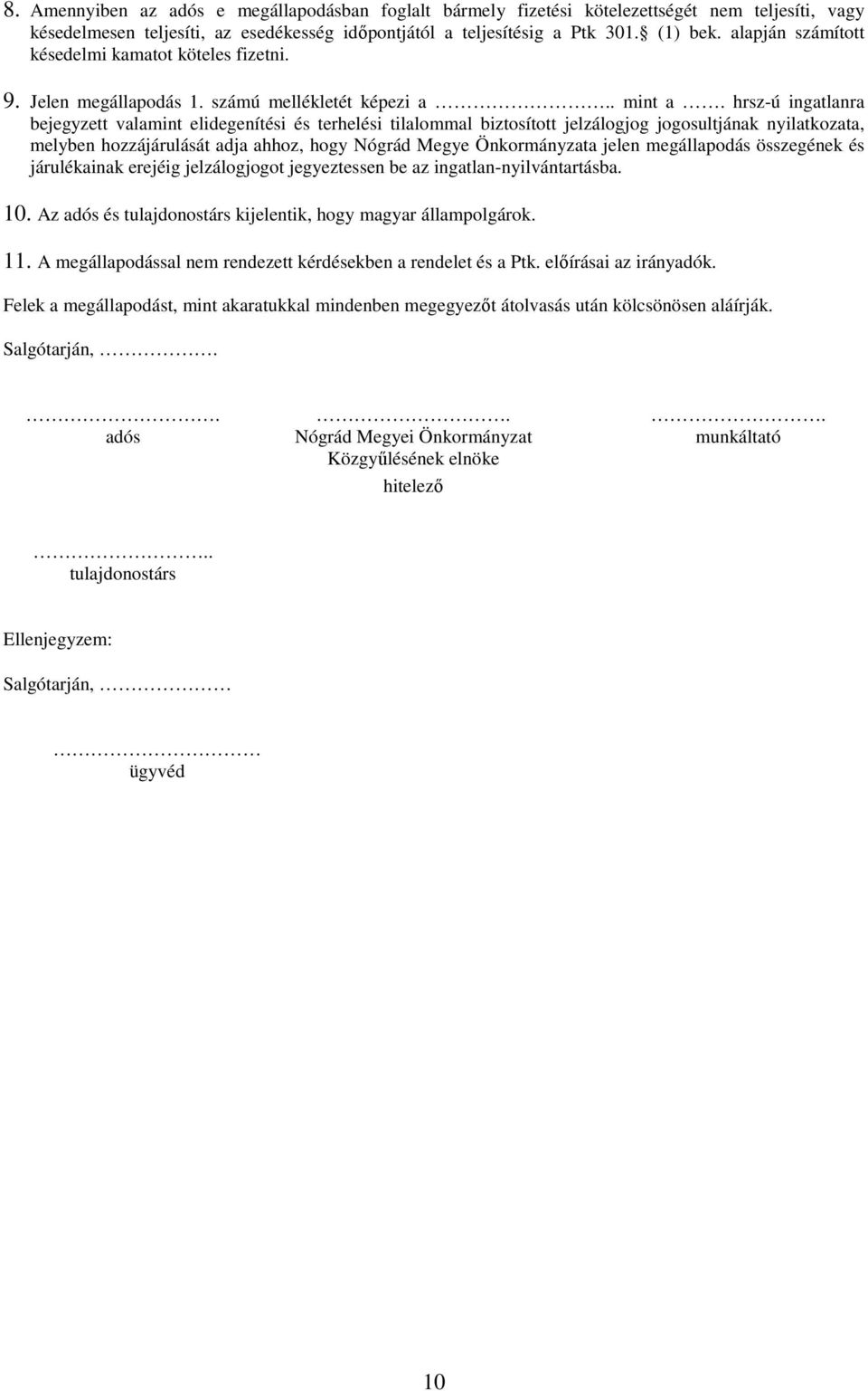 hrsz-ú ingatlanra bejegyzett valamint elidegenítési és terhelési tilalommal biztosított jelzálogjog jogosultjának nyilatkozata, melyben hozzájárulását adja ahhoz, hogy Nógrád Megye Önkormányzata