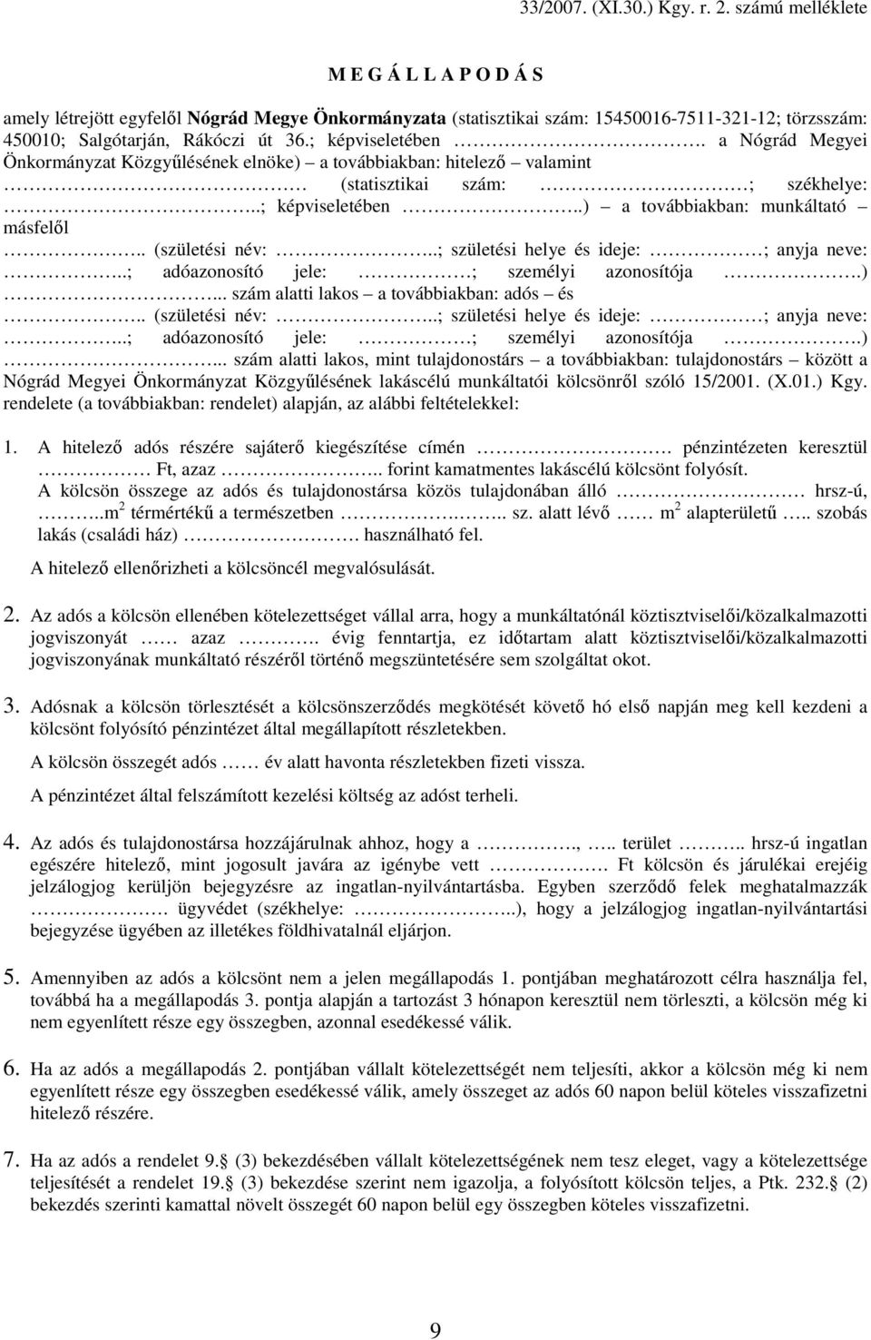 a Nógrád Megyei Önkormányzat Közgyőlésének elnöke) a továbbiakban: hitelezı valamint (statisztikai szám: ; székhelye:..; képviseletében..) a továbbiakban: munkáltató másfelıl.. (születési név:.