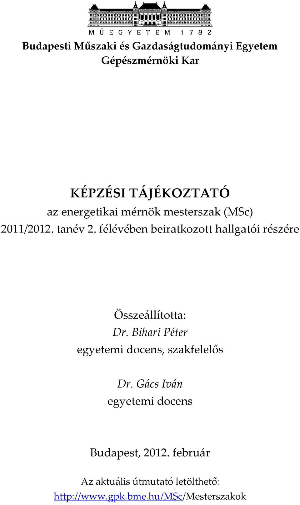 félévében beiratkozott hallgatói részére Össze{llította: Dr.