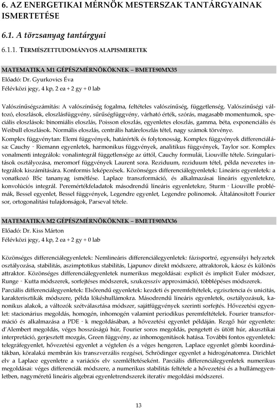 Valószínűségi v{ltozó, eloszl{sok, eloszl{sfüggvény, sűrűségfüggvény, v{rható érték, szór{s, magasabb momentumok, speci{lis eloszl{sok: binomi{lis eloszl{s, Poisson eloszl{s, egyenletes eloszl{s,