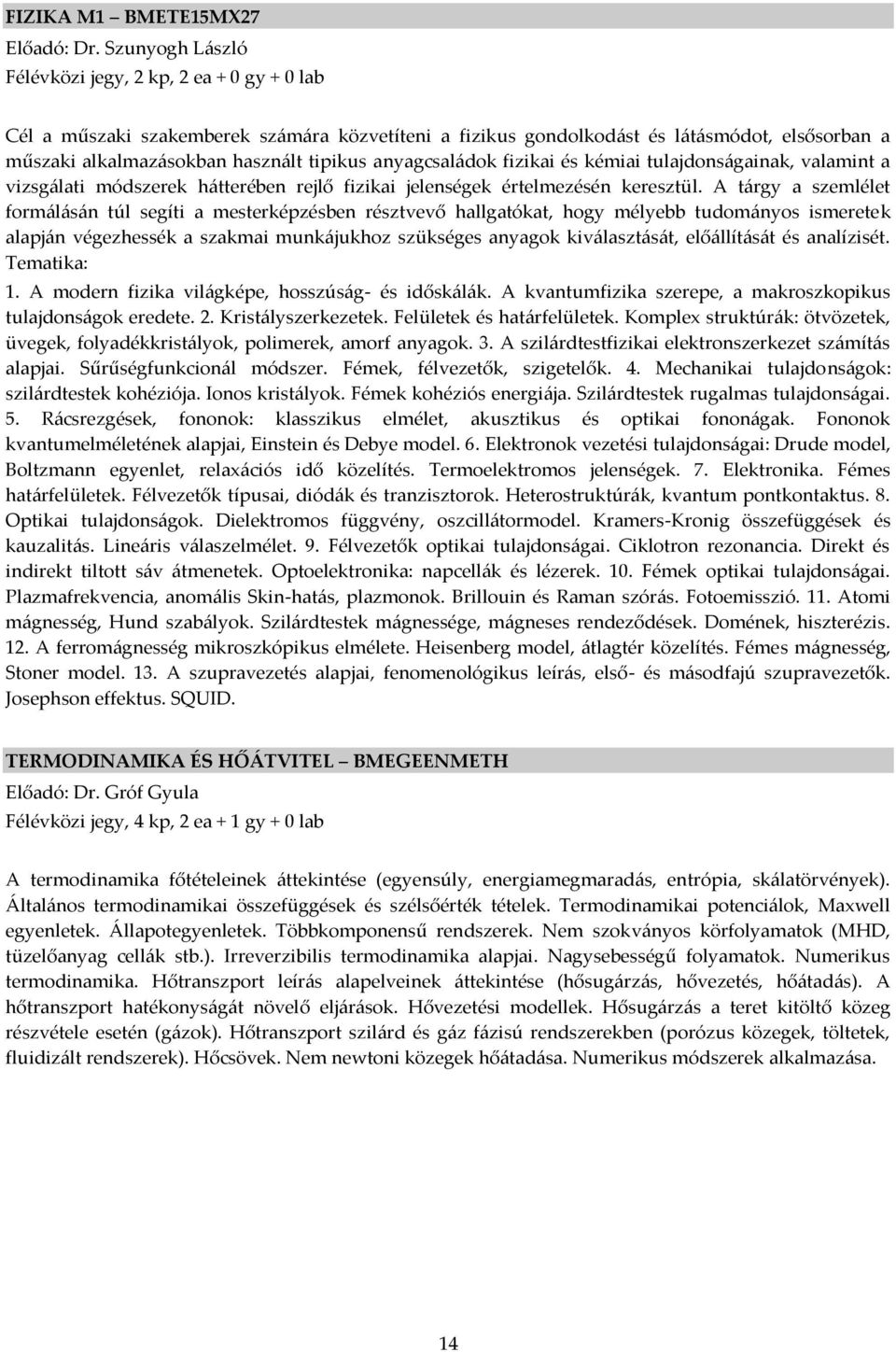 anyagcsal{dok fizikai és kémiai tulajdons{gainak, valamint a vizsg{lati módszerek h{tterében rejlő fizikai jelenségek értelmezésén keresztül.